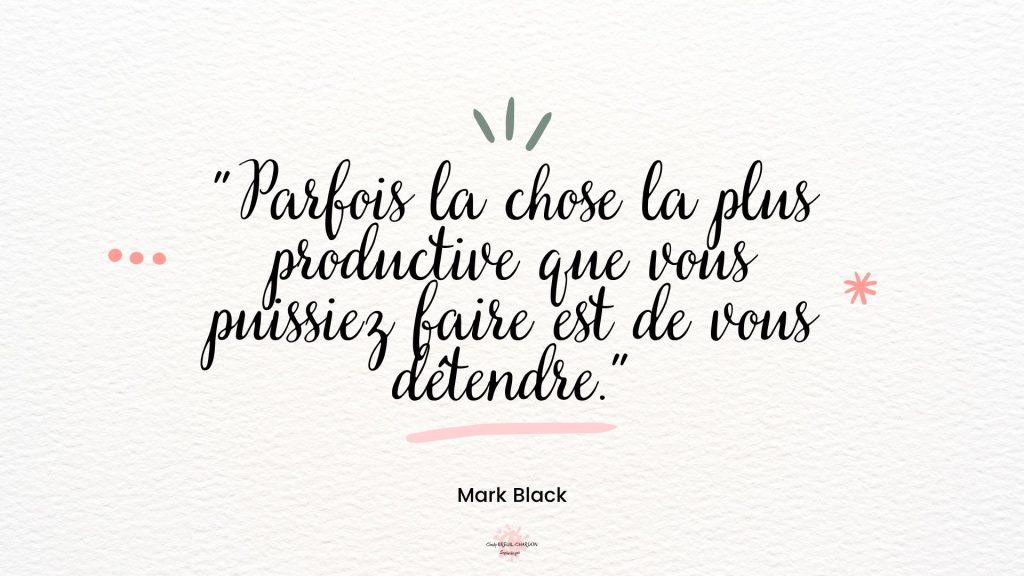 Parfois la chose la plus productive que vous puissiez faire est de vous détendre 